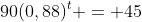 90(0,88)^t = 45
