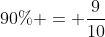 90\% = \frac{9}{10}