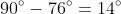 90^{\circ}-76^{\circ}=14^{\circ}