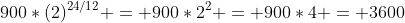 900*(2)^{24/12} = 900*2^{2} = 900*4 = 3600