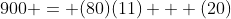 900 = (80)(11) + (20)