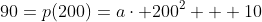 90=p(200)=a\cdot 200^2 + 10