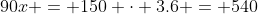 90x = 150 \cdot 3.6 = 540