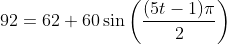 92=62+60\sin\bigg(\frac{(5t-1)\pi}{2}\bigg)