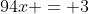 94x = 3~\implies~x=\frac3{94}