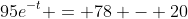 95e^{-t} = 78 - 20