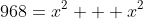 968=x^2 + x^2