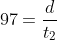 97=\frac{d}{t_2}