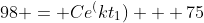 98 = Ce^(kt_1) + 75