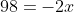 98=-2x