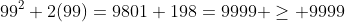 99^2+2(99)=9801+198=9999 \ge 9999