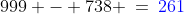 999 - 738 \:=\:{\color{blue}261}