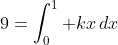 9=\int_0^1 kx\,dx