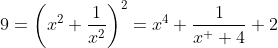 9=\left(x^2+\frac{1}{x^2}\right)^2=x^4+\frac{1}{x^  4}+2
