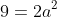 9=2a^2