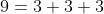 9=3+3+3
