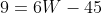 9=6W-45