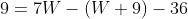 9=7W-(W+9)-36