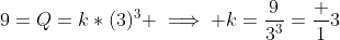 9=Q=k*(3)^3 \implies k=\frac{9}{3^3}=\frac 13