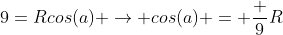 9=Rcos(a) \rightarrow cos(a) = \frac {9}{R}