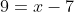 9=x-7