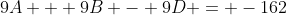 9A + 9B - 9D = -162