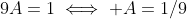 9A=1\iff A=1/9