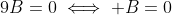 9B=0\iff B=0