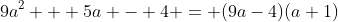 9a^2 + 5a - 4 = (9a-4)(a+1)