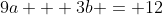 9a + 3b = 12