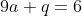 9a+q=6