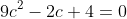 9c^2-2c+4=0