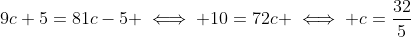 9c+5=81c-5 \iff 10=72c \iff c=\frac{32}{5}