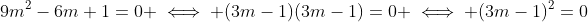 9m^2-6m+1=0 \iff (3m-1)(3m-1)=0 \iff (3m-1)^2=0