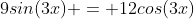 9sin(3x) = 12cos(3x)