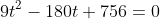9t^2-180t+756=0