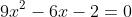 9x^{2}-6x-2=0