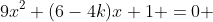 9x^2+(6-4k)x+1 =0 