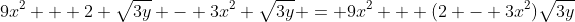 9x^2 + 2 \sqrt{3y} - 3x^2 \sqrt{3y} = 9x^2 + (2 - 3x^2)\sqrt{3y}