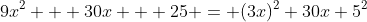 9x^2 + 30x + 25 = (3x)^2+30x+5^2