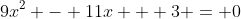 9x^2 - 11x + 3 = 0