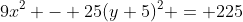 9x^2 - 25(y+5)^2 = 225