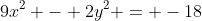 9x^2 - 2y^2 = -18