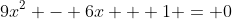 9x^2 - 6x + 1 = 0