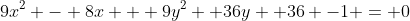 9x^2 - 8x + 9y^2 +36y +36 -1 = 0