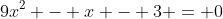 9x^2 - x - 3 = 0