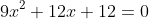 9x^2+12x+12=0