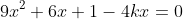 9x^2+6x+1-4kx=0