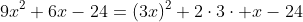 9x^2+6x-24=(3x)^2+2\cdot3\cdot x-24