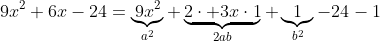 9x^2+6x-24=\underbrace{9x^2}_{a^2}+\underbrace{2\cdot 3x\cdot1}_{2ab}+\underbrace{1}_{b^2}-24-1